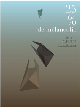 CONCEPT AVENTURE Épisode 4/4 25% de mélancolie